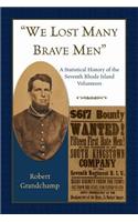 We Lost Many Brave Men A Statistical History of the Seventh Rhode Island Volunteers