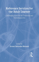 Reference Services for the Adult Learner: Challenging Issues for the Traditional and Technological Era