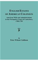 English Estates of American Colonists. American Wills and Administrations in the Prerogative Court of Canterbury, 1700-1799