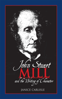 John Stuart Mill and the Writing of Character: (English)