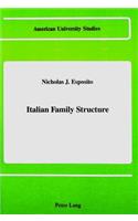 Italian Family Structure: (32 American University Studies Series 11: Anthropology/Sociology)