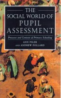 The Social World of Pupil Assessment: Process and Contexts of Primary Schooling