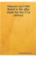 Heaven and Hell Belief in life after death for the 21st century