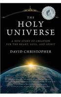The Holy Universe: A New Story of Creation for the Heart, Soul, and Spirit