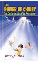 The Power of Christ to Deliver, Heal and Prosper