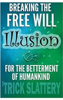 Breaking the Free Will Illusion for the Betterment of Humankind