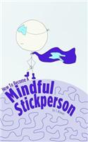 How to Become a Mindful Stickperson