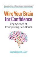 Wire Your Brain for Confidence: The Science of Conquering Self-Doubt