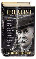 The Idealist: The Story of Baron Pierre de Coubertin: The Story of Baron Pierre de Coubertin