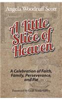 A Little Slice of Heaven: A Celebration of Faith, Family, Perseverance, and Pie