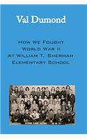 How We Fought World War II at William T. Sherman Elementary School