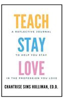 The Teachstaylove Journal: A Reflective Journal to Help You Stay in the Profession You Love