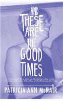 And These Are the Good Times: A Chicago Gal Riffs on Death, Sex, Life, Dancing, Writing, Wonder, Loneliness, Place, Family, Faith, Coffee, and the FBI (Among Other Things)