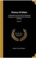 History Of Idaho: A Narrative Account Of Its Historical Progress, Its People And Its Principal Interests; Volume 1
