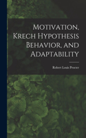 Motivation, Krech Hypothesis Behavior, and Adaptability