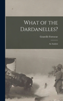 What of the Dardanelles? [microform]