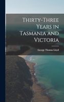 Thirty-Three Years in Tasmania and Victoria