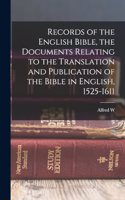 Records of the English Bible, the Documents Relating to the Translation and Publication of the Bible in English, 1525-1611