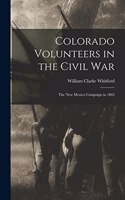Colorado Volunteers in the Civil war; the New Mexico Campaign in 1862