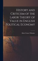 History and Criticism of the Labor Theory of Value in English Political Economy