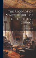 Records of Vincent Trill of the Detective Service