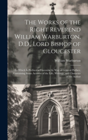 Works of the Right Reverend William Warburton, D.D., Lord Bishop of Gloucester