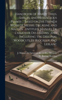 Handbook of Hardy Trees, Shrubs, and Herbaceous Plants ... Based on the French Work of Messrs. Decaisne and Naudin ...entitled 'Manuel de L'amateur des Jardins, ' and Including the Original Woodcuts by Riocreux and Leblanc