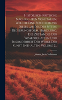 Historisch-kritische Nachrichten Von Italien, Welche Eine Beschreibung Dieses Landes Der Sitten, Regierungsform, Handlung, Des Zustandes Der Wissenschaften Und Insonderheit Der Werke Der Kunst Enthalten, Volume 2...