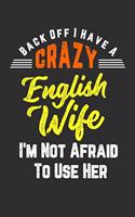 Back Off I Have A Crazy English Wife I'm Not Afraid To Use Her: 100 page 6 x 9 Blank lined journal for husbands or partners perfect funny gift to jot down ideas and notes