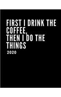 First I Drink The Coffee, Then I Do The Things 2020: Weekly Diary And Monthly Year Planner (With BONUS Goal Planner Section Inside) Large 8.5x11inchesApproximate A4 size)BlackFunny Cover Quote