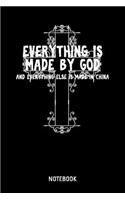 Everything Is Made By God And Everything Else Is Made In China Notebook