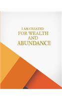 I am created for wealth and abundance: Personal Finance Planner Budget Monthly Organizer Book for Bills, Expenses, Debt repayment, Income and Daily Life Planner 8x 10in 120 pages