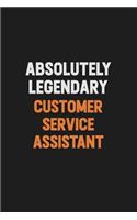 Absolutely Legendary Customer Service Assistant