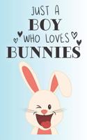 Just A Boy Who Loves Bunnies: Cute Bunny Lovers Journal / Notebook / Diary / Birthday Gift (6x9 - 110 Blank Lined Pages)