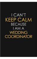 I Can't Keep Calm Because I Am A Wedding Coordinator: Motivational: 6X9 unlined 129 pages Notebook writing journal