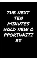The Next Ten Minutes Hold New Opportunities