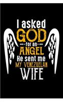 I Asked God for Angel He sent Me My Venezuelan Wife: 100 page 6 x 9 Weekly journal perfect Gift for your lucky husband to jot down his ideas and notes