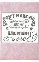Don't Make Me Use My Mommy Voice