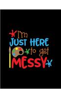 I'm Just Here To Get Messy