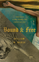 Bound and Free: How Faith Alone Frames the Christian Life