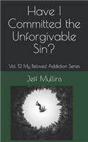 Have I Committed the Unforgivable Sin?