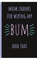 Mum, Thanks for Wiping My Bum and That