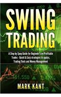 Swing Tr?ding: A St?? by St?? Guide for Beginner's on Profitable Tr?d?? - Quick & Easy Strategies to applys, Trading Tools, Rules, ?nd Money M?n?g?m?nt