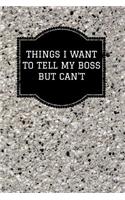 Things I Want to Tell My Boss But Can't