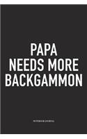 Papa Needs More Backgammon: A 6x9 Inch Matte Softcover Diary Notebook with 120 Blank Lined Pages and a Funny Gaming Cover Slogan