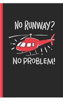 No Runway? No Problem!: Notebook & Journal Or Diary Helicopter Pilot Joke Gift, Graph Paper (120 Pages, 6x9)