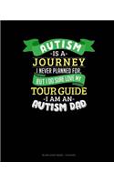 Autism Is A Journey I Never Planned For But I Sure Do Love My Tour Guide I Am An Autism Dad