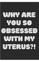 Why Are You So Obsessed With My Uterus: Blank Lined Writing Journal Notebook Diary 6x9