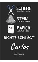 Nichts schlägt - Carlos - Notizbuch: Schere - Stein - Papier - Individuelles personalisiertes Männer & Jungen Namen Blanko Notizbuch. Liniert leere Seiten. Coole Uni & Schulsachen, best