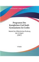 Programm Des Koniglichen Und Stadt-Gymnasiums Zu Coslin